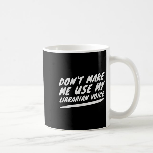 Don’t Make Me Use My Librarian Voice, Funny Readin Kaffeetasse (Rechts)