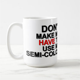 Don’t Make Me Use My Semi-Colon – Alfa Sity Mug Kaffeetasse