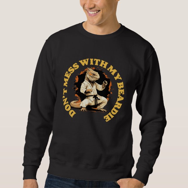 Don t Mess With My Beardie  Bearded Dragon Karate  Sweatshirt (Vorderseite)