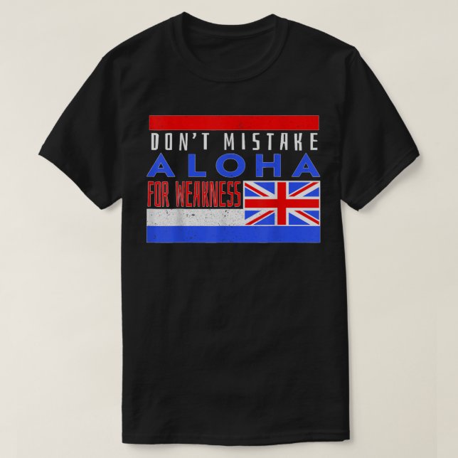 Don’t Mistake Aloha For Weakness T-Shirt (Design vorne)