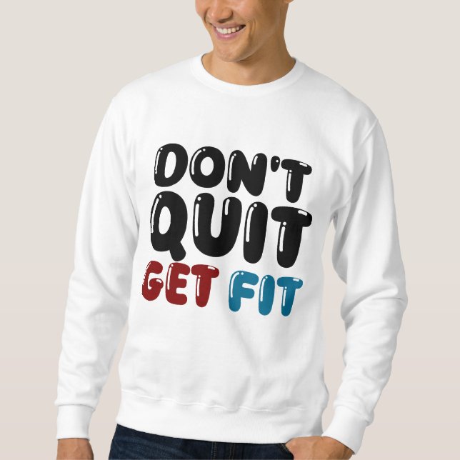 Don’t Quit, Get Fit – Motivational Fitness Design Sweatshirt (Vorderseite)