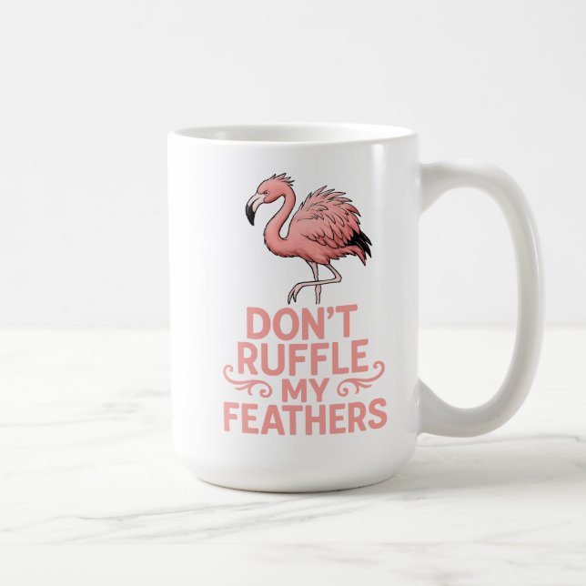 Don’t Ruffle My Feathers Flamingo Humor Kaffeetasse (Rechts)