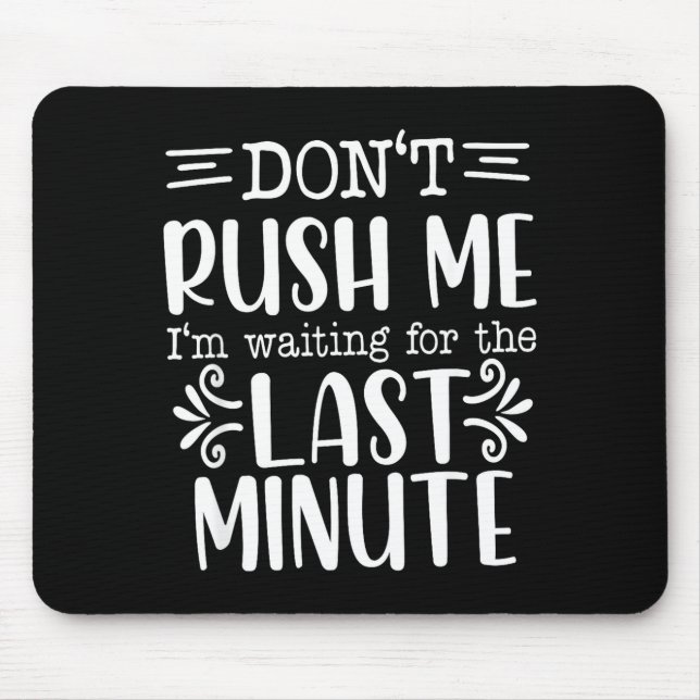 Don’t Rush Me, Sarcastic Quotes Funny  Mousepad (Vorne)