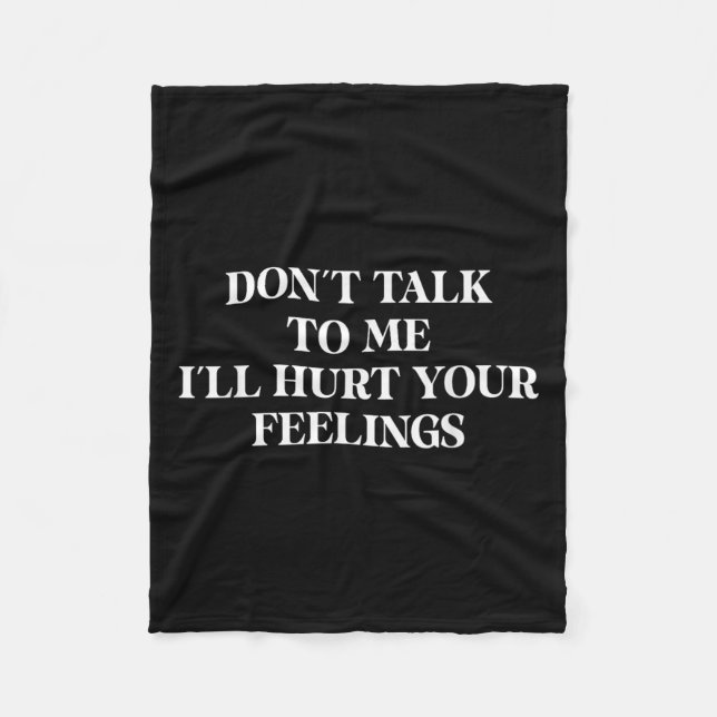 Don’t Talk To Me I’ll Hurt Your Feelings Sarcastic Fleecedecke (Vorderseite)