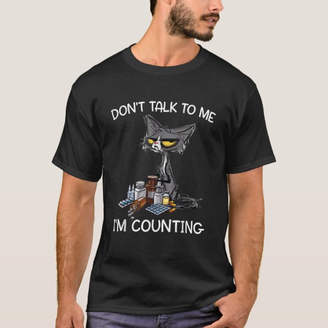 Don t Talk to Me I m Counting Funny Cat Pharmacy T T-Shirt (Vorderseite)