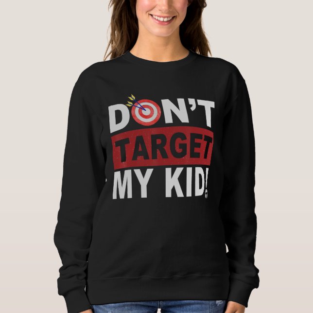 Don t Target My Kid Sweatshirt (Vorderseite)