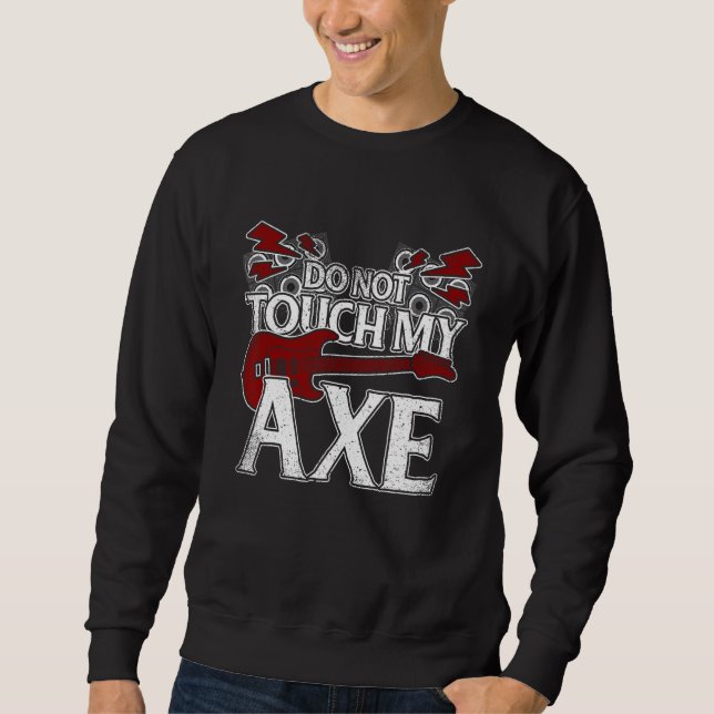 Don t Touch My Axe Guitar Sweatshirt (Vorderseite)