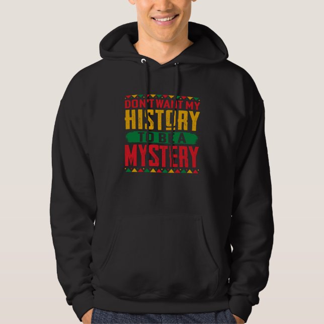 Don t Want My History To Be A Mystery Hoodie (Vorderseite)