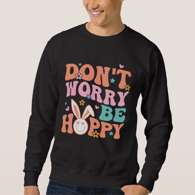 Don t Worry Be Hoppy Groovy Retro Easter Day For K Sweatshirt (Vorderseite)
