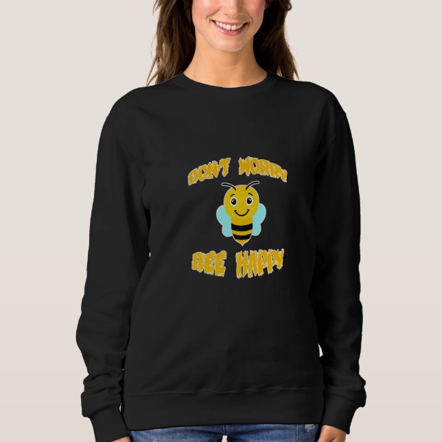 Don’t Worry Bee Happy Sweatshirt (Vorderseite)