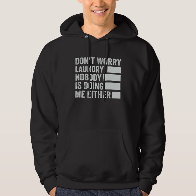 Don t Worry Laundry  Nobody Is Doing Me Either  2 Hoodie (Vorderseite)