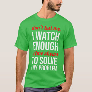 Don test Me Ich schaue genug Krimiserien Geschenk T-Shirt