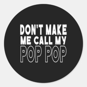 Don&#; um mich dazu zu bringen, meinen Pop Pop Kin Runder Aufkleber