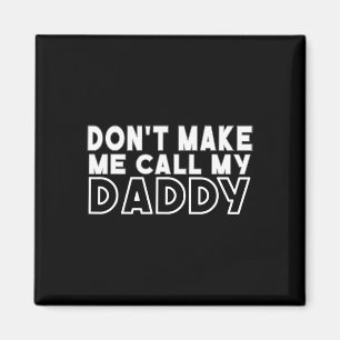 Don&#; um mich meinen Daddy Toddler Großfett nenne Magnet