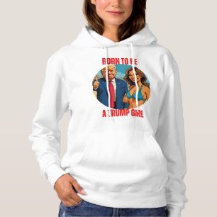 DONALD TRUMP - GEBOREN, EIN TRUMP-MÄDCHEN ZU SEIN HOODIE