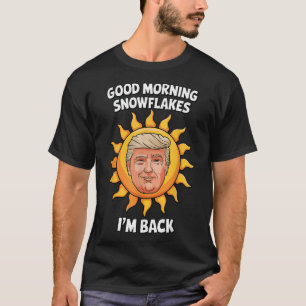 Donald Trump Guten Morgen Schneeflocken Ich bin zu T-Shirt