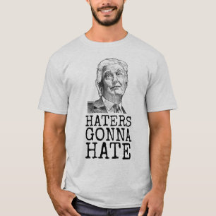 DONALD TRUMP HATERS GONNA HATE T - SHIRT