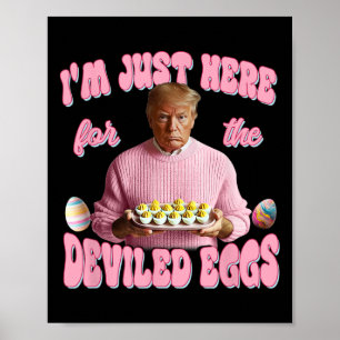 Donald Trump Ich bin nur wegen der gefüllten Eier  Poster