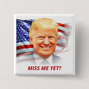 Donald Trump Miss Me Yet? T-Shirt Button