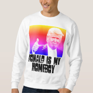 Donald Trump MY HOMEBOY Sweatshirts & T - Shirt