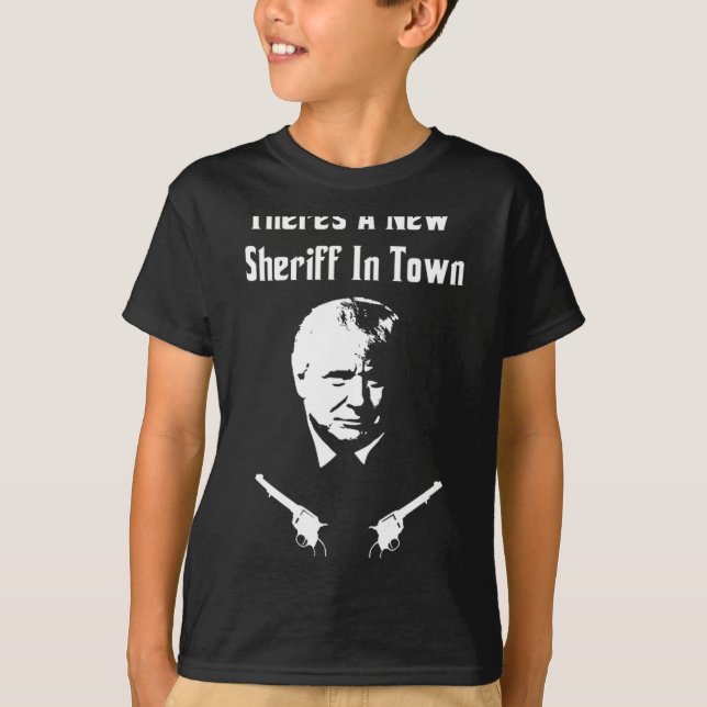 Donald Trump New Sheriff In Town  T-Shirt (Vorderseite)