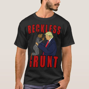 Donald Trump Reckless Grunt T-Shirt