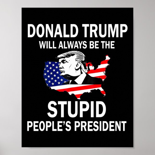 Donald Trump wird immer der Präsident der dummen L Poster (Vorne)