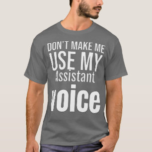 Donamp39t lässt mich meine Assistenzstimme verwend T-Shirt