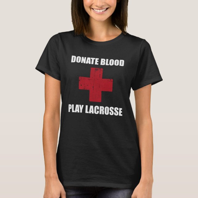 Donate Blood Play Lacrosse   Lacrosse Player T-Shirt (Vorderseite)