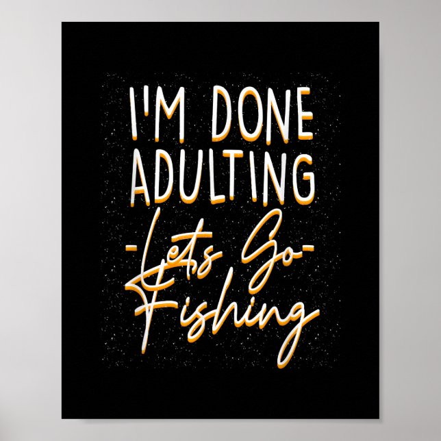 Done Adulting Let's Go Fishing Sarcastic Fish Poster (Vorne)