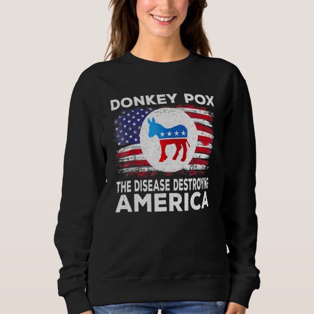 Donkey Pox The Disease Destroying America Donkeypo Sweatshirt (Vorderseite)