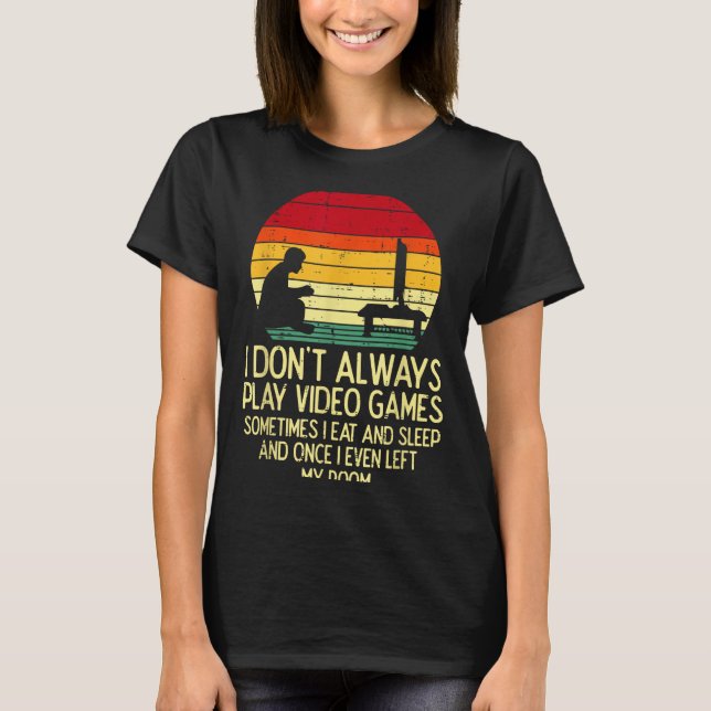 Dont Always Play Video Games Retro Gamer Men Boys  T-Shirt (Vorderseite)