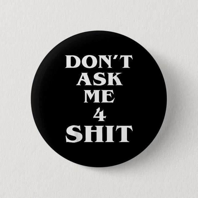 Don't Ask Me 4 Shi.t Funny Saying Quote For Men Wo Button (Vorderseite)