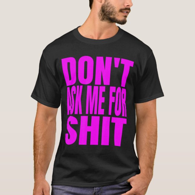 Dont Ask Me For  T-Shirt (Vorderseite)