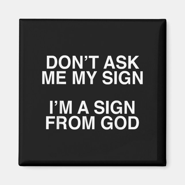 Don't Ask Me My Sign I'm A Sign From God Funny Chr Magnet (Vorne)