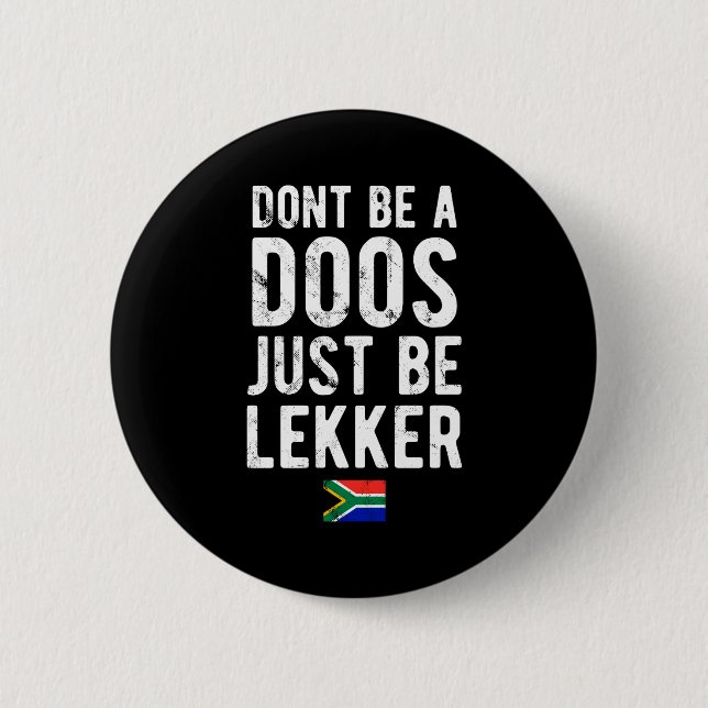 Dont Be A Doos Just Be Lekker  Button (Vorderseite)
