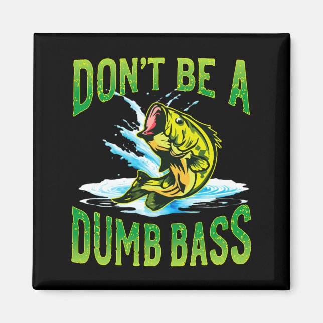Dont Be A Dumb B Fishing  Magnet (Vorne)