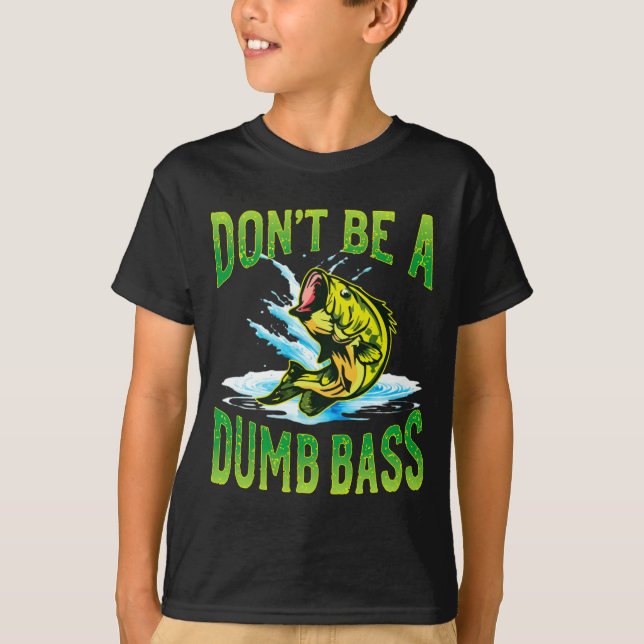 Dont Be A Dumb B Fishing  T-Shirt (Vorderseite)