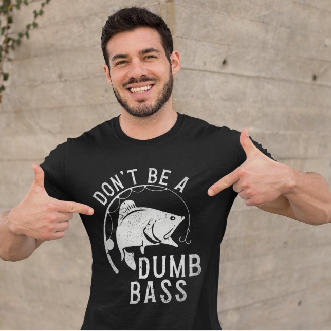 Don't Be A Dumb Bass Funny Fishing T-Shirt (Von Creator hochgeladen)