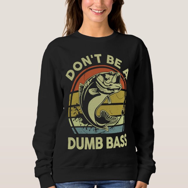 Don't Be A Dumb Bass Reel Cool Dad Grandpa Funny F Sweatshirt (Vorderseite)