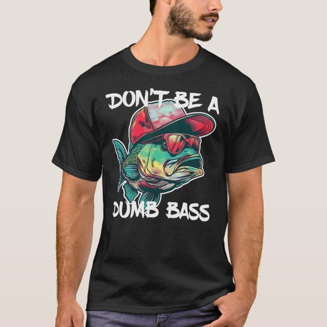 Don't Be A Dumb Bass Shirt Funny Fishing Dad Men B (Vorderseite)