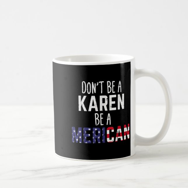 Dont Be A Karen Be A Merican Funny July 4th Patrio Kaffeetasse (Rechts)