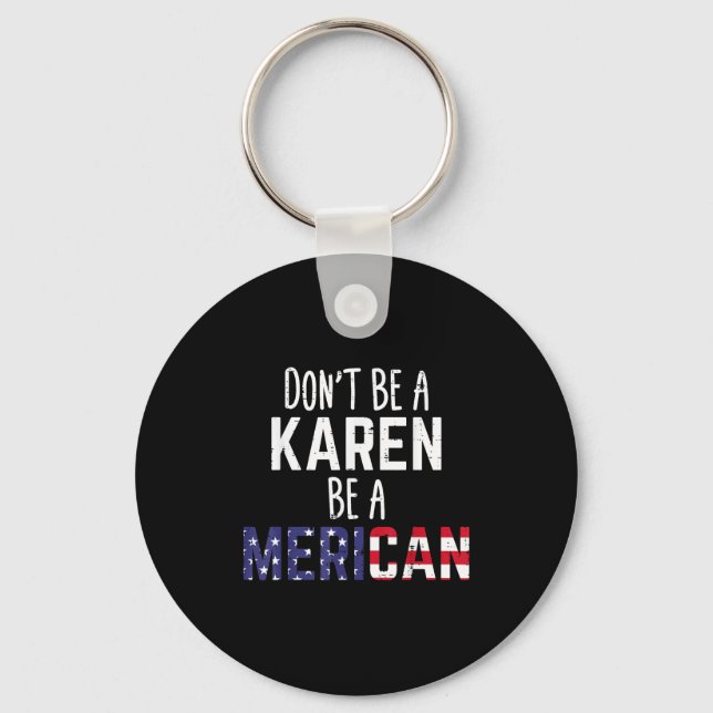 Dont Be A Karen Be A Merican Funny July 4th Patrio Schlüsselanhänger (Vorderseite)