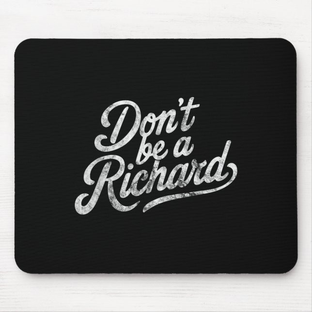 Don't Be A Richard Funny Quote  Mousepad (Vorne)