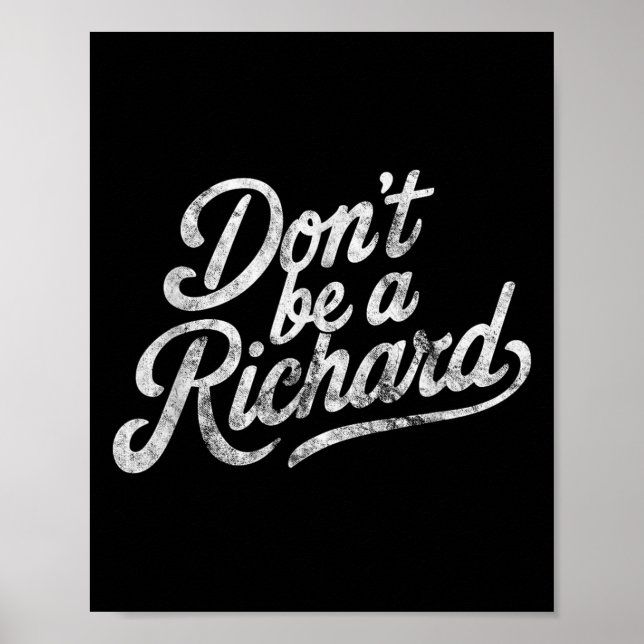 Don't Be A Richard Funny Quote  Poster (Vorne)