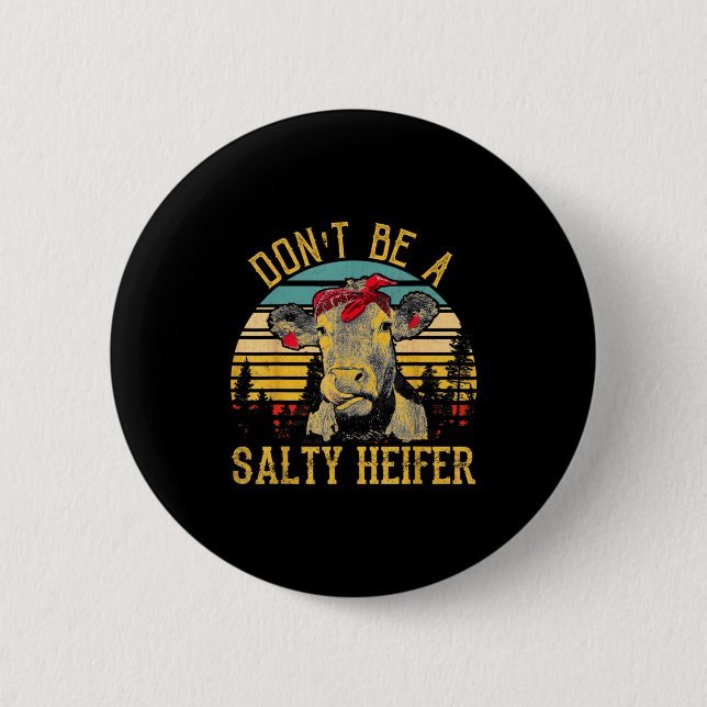 Dont Be A Salty Heifer Funny Cow  Button (Vorderseite)