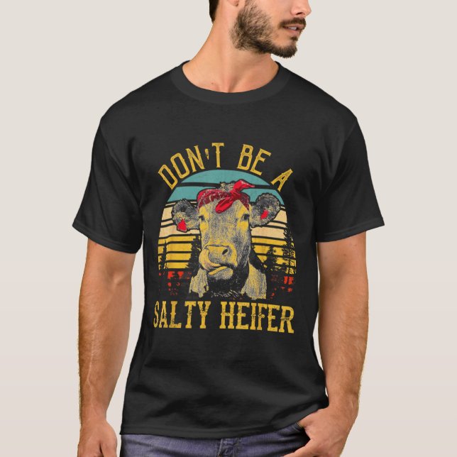 Dont Be A Salty Heifer Funny Cow  T-Shirt (Vorderseite)