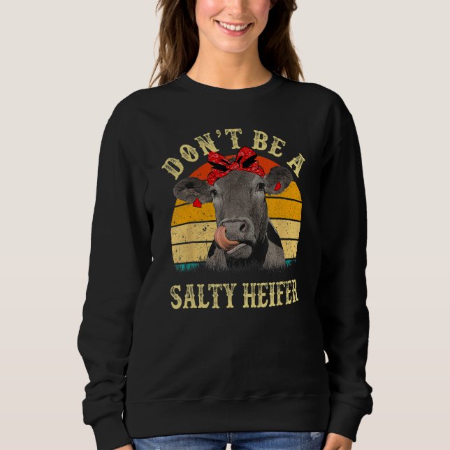 Don't Be A Salty Heifer Funny Cows Lover Gifts Vin Sweatshirt (Vorderseite)