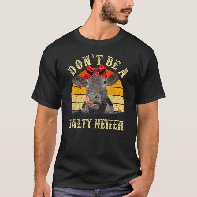 Don't Be A Salty Heifer Funny Cows Lover Gifts Vin T-Shirt (Vorderseite)