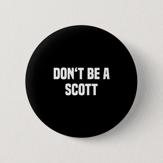 Dont Be A Scott - Funny Name  Button (Vorderseite)